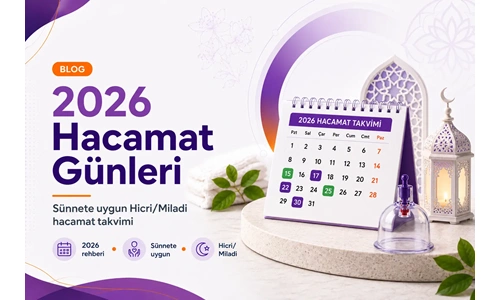 2026 Hacamat Günleri: Sünnete Uygun Hicri/Miladi Hacamat Takvimi