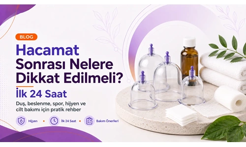Hacamat Sonrası Nelere Dikkat Edilmeli? İlk 24 Saat!
