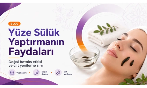 Yüze Sülük Yaptırmanın Faydaları: Doğal Botoks Etkisi ve Cilt Yenileme Sırrı