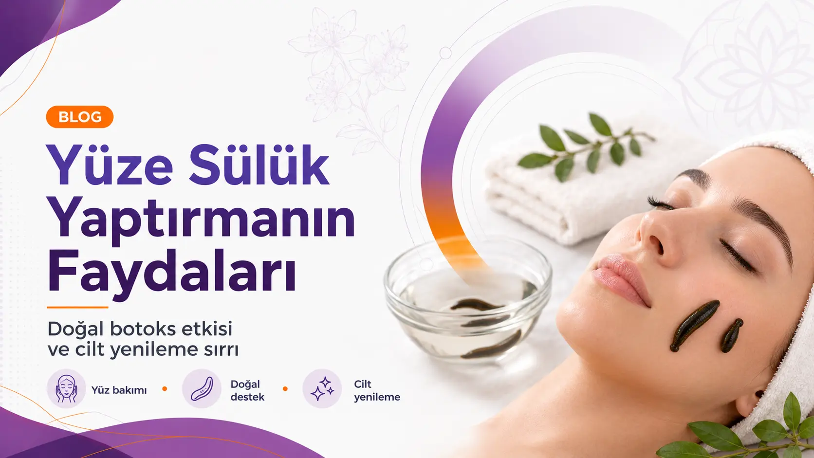 Yüze Sülük Yaptırmanın Faydaları: Doğal Botoks Etkisi ve Cilt Yenileme Sırrı